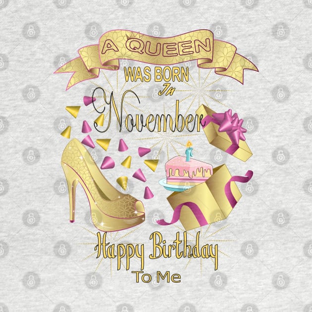 A Queen Was Born In November Happy Birthday To Me by Designoholic